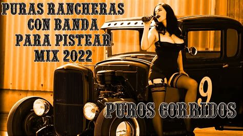 50 Exitos Puras Rancheras Con Banda Para Pistear Mix 2022 Youtube