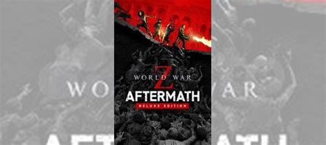 World War Z Aftermath Deluxe Edition купить в Москве Электроника