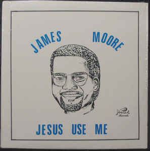 James Moore* - Jesus Use Me (1987, Vinyl) | Discogs