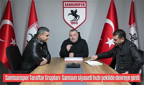 Samsunspor Taraftar Gruplar Samsun Siyaseti H Zl Ekilde Devreye