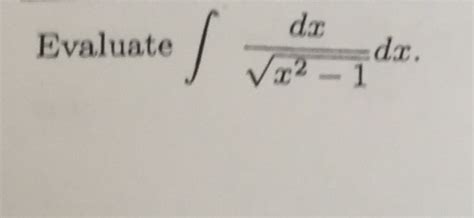 Solved Evaluate Integral Dxsquare Root X2 1 Dx