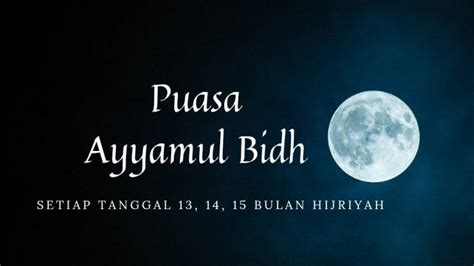 Niat Puasa Ayyamul Bidh Bulan Agustus 2022 Tanggal 13 14 15 Bulan