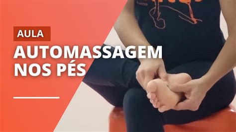 Auto Massagem Nos PÉs Consciência Corporal Youtube