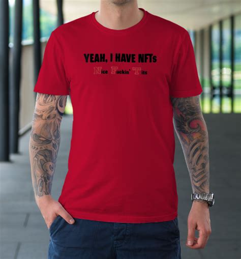 Yeah I Have Nfts Nice Fuckin Tits T Shirt Tee For Sports