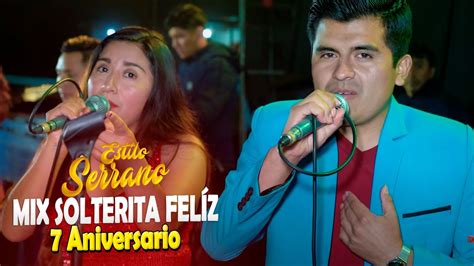 Estilo Serrano Mix Solterita Fel Z Concierto Aniversario Youtube