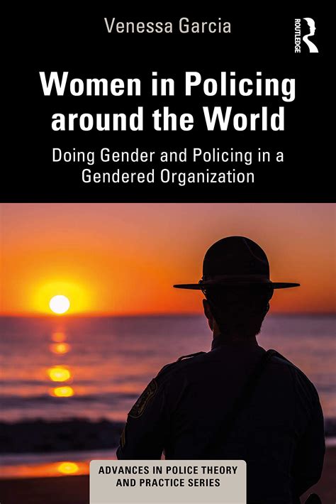 Women In Policing Around The World Advances In Police Theory And Practice