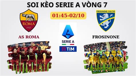 Soi Kèo As Roma vs Frosinone Vòng 7 Serie A 01 45 02 10 Hoàng