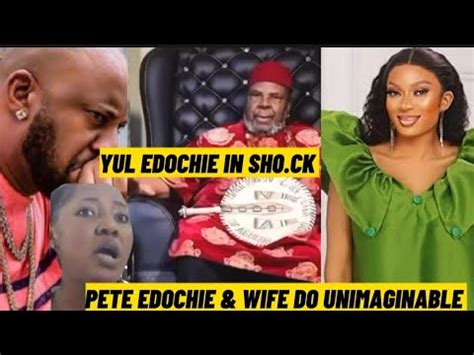 Yul Edochie In Sh Ck As Pete Edochie Wife Do The Unimaginable Judy