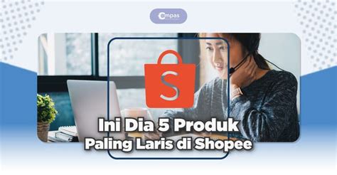 10 Produk Paling Laris Di Shopee Yang Wajib Anda Ketahui