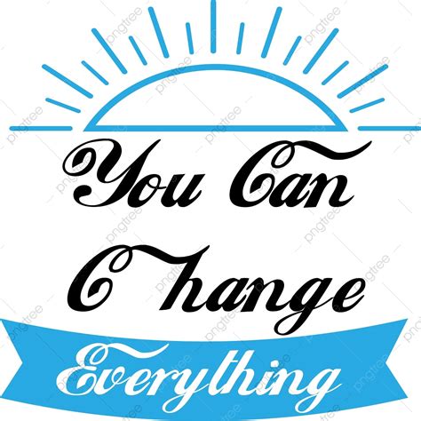 Everything Changes Clipart Vector You Can Change Everything Lettering