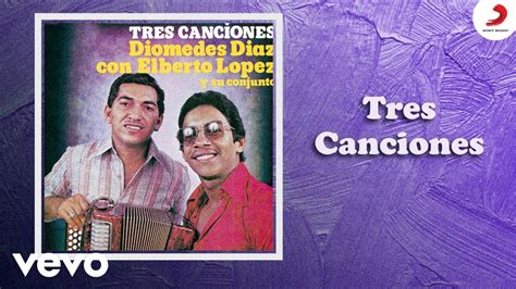 Diomedes Diaz Elberto Lopez Tres Canciones Cover Audio YouTube