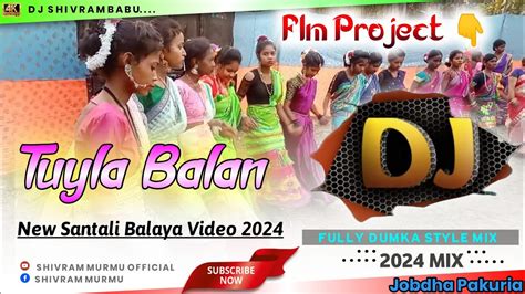 Tuyla Balan Santali Dj Song Balaya Santali Video Santali Flm