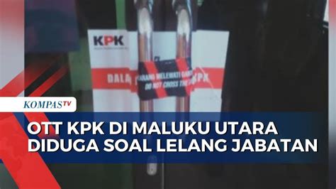 Waduh Kpk Sebut Ott Pejabat Di Maluku Utara Terkait Dugaan Lelang