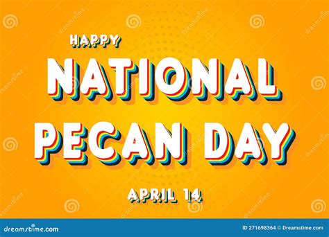 Happy National Pecan Day April 14 Calendar Of April Retro Text Effect