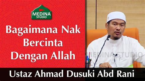 Ustaz Ahmad Dusuki Abd Rani Bagaimana Nak Bercinta Dengan Allah