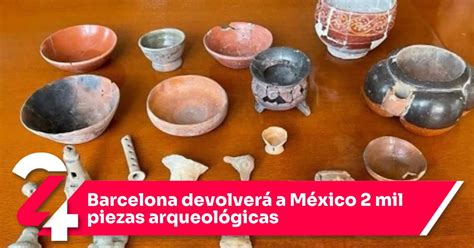 Barcelona Devolverá A México 2 Mil Piezas Arqueológicas Noticias24siete