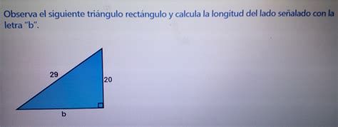 Solved Observa El Siguiente Triángulo Rectángulo Y Calcula La Longitud