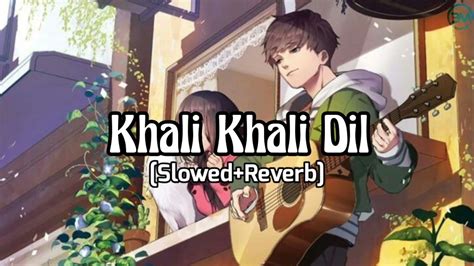 Khali Khali Dil Slowed Reverb Armaan Malik YouTube