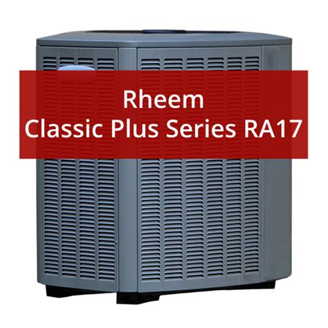 Rheem Classic Plus Series Ra17 Air Conditioner Review And Prices