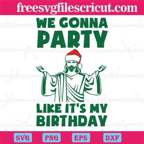 We Gonna Party Like Its My Birthday Jesus Christmas Cutting File Svg