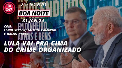 Boa Noite Lula Vai Para Cima Do Crime Organizado E Cobra Pa Ses