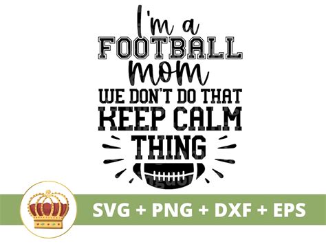 I M A Football Mom We Don T Do That Keep Calm Thing Svg Football Svg Mother Mama Player Game Day