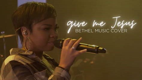 Give Me Jesus Bethel Music Cover Youtube