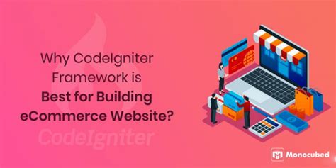 Why Codeigniter Web Framework Is Best For Ecommerce Website