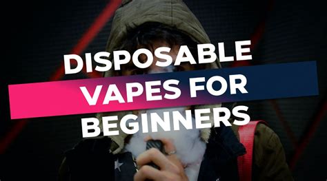 Disposable Vapes for Beginners: Tips for Getting Started