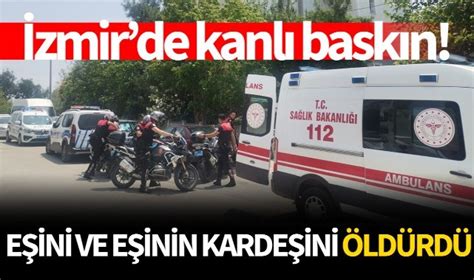 İzmir de korkunç olay Eşini ve eşinin kardeşini öldürdü POLİSİYE