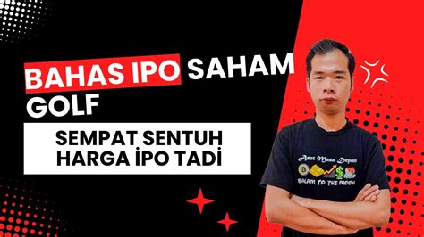 Bahas Ipo Saham Golf Sempat Turun Terus Hari Ini Naik Sempat Kena Turun