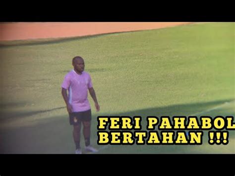 Feri Pahabol Bertahan Di Persik Kediri Youtube