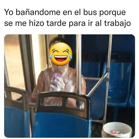 Yo Ba Ndome En El Bus Porque Se Me Hizo Tarde Para Ir Al Trabajo Memes