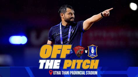 Off The Pitch Thai League 202324 Matchday 3 Utfc Vs Bgpu Youtube