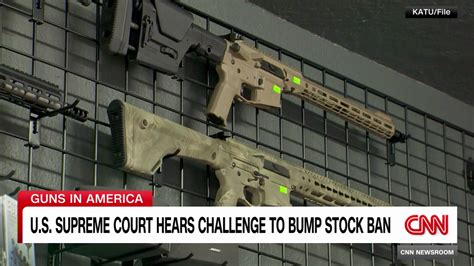 Supreme Court Hears Challenge To ‘bump Stock Ban Cnn