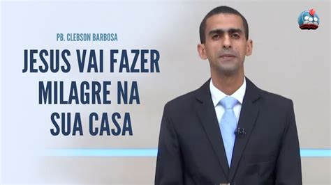 Pb Clebson Barbosa Hd Jesus Vai Fazer Milagre Na Sua Casa Culto No