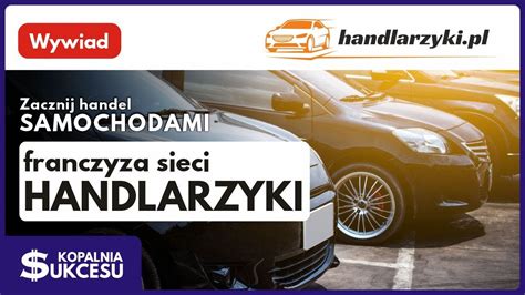 Zacznij Zarabia Na Handlu Samochodami Franczyza Sieci Handlarzyki