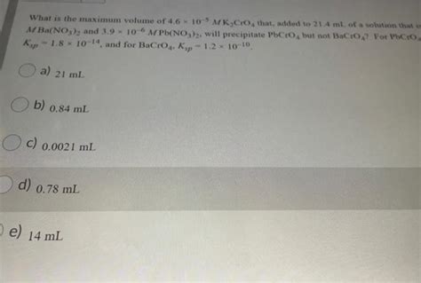 Solved What Is The Maximum Volume Of 4 6 X 10 MK Cro That Chegg