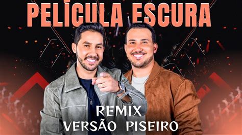 PELÍCULA ESCURA Remix Versão Piseiro Iguinho e Lulinha YouTube