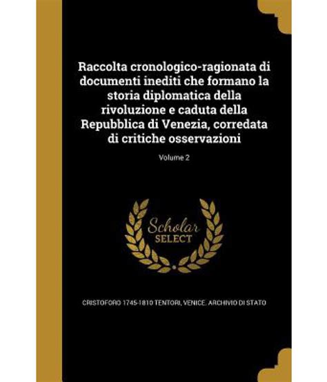 Raccolta Cronologico Ragionata Di Documenti Inediti Che Formano La