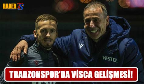 Trabzonspor Da Edin Visca Geli Mesi Trabzon Haber Trabzonspor