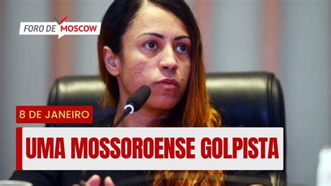 Foro De Moscow Set Uma Mossoroense Nos Atos Golpistas Youtube