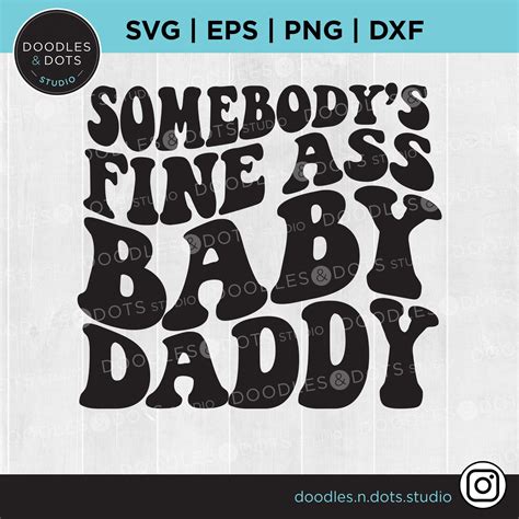 Somebody S Fine Ass Baby Daddy Svg Baby Daddy Svg Fine Etsy Singapore