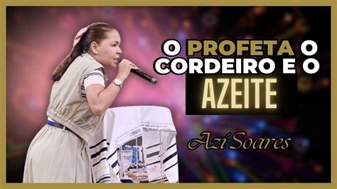 O Profeta O Cordeiro E O Azeite Azi Soares Youtube