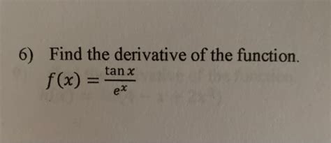 Solved 6) Find the derivative of the function. f(x) = tan x | Chegg.com