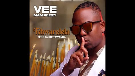 Vee Mampeezy Tshwarelela Prod By Dr Tawanda Youtube