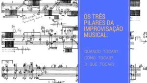 Os três pilares da improvisação musical quando como e o que tocar