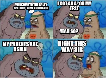 Meme Creator Funny Welcome To The Salty Spitoon How Tough Are Ya