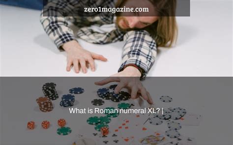 What is Roman numeral XL? | - Zero 1 Magazine