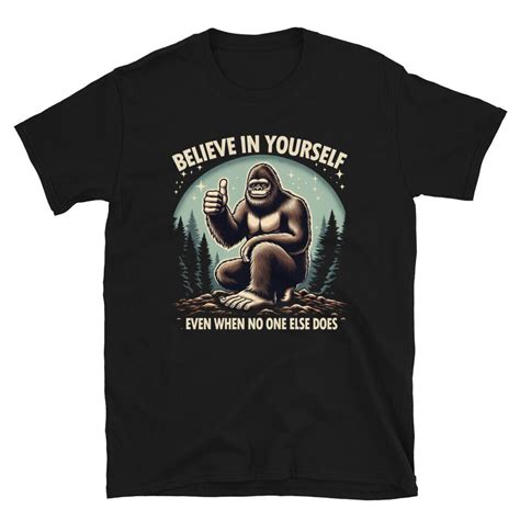 Bigfoot Believe In Yourself Motivational Sasquatch T Shirt EBay